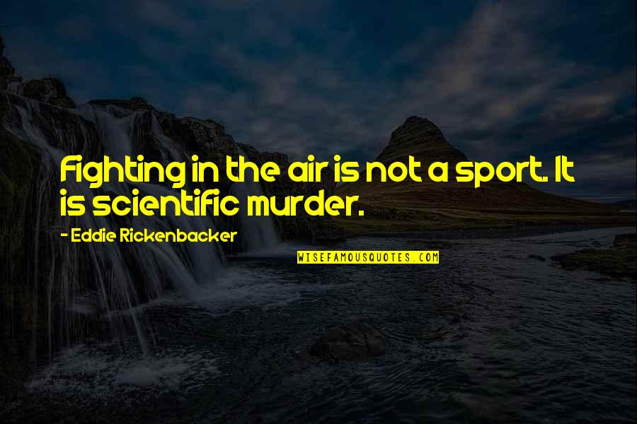 Hawaii Local Quotes By Eddie Rickenbacker: Fighting in the air is not a sport.