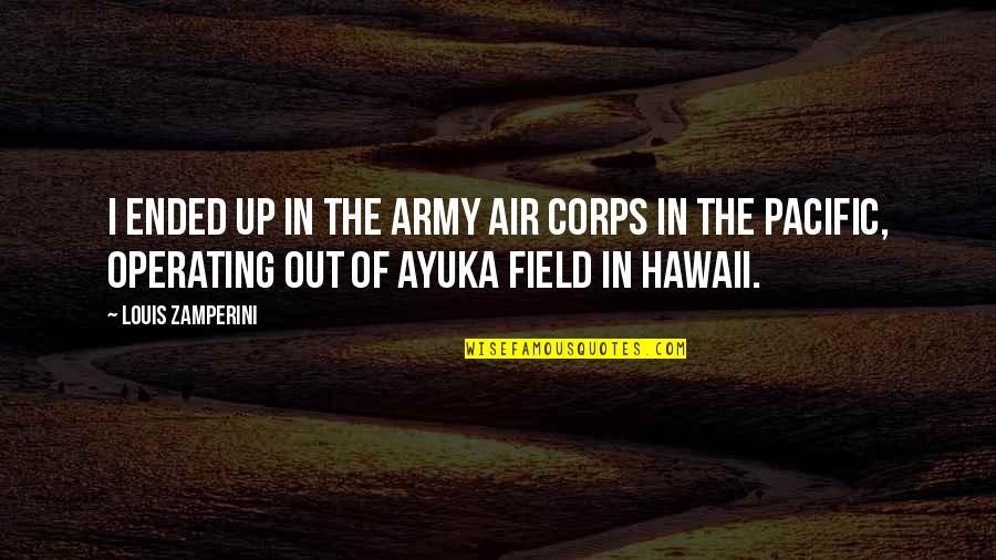 Hawaii Quotes By Louis Zamperini: I ended up in the Army Air Corps