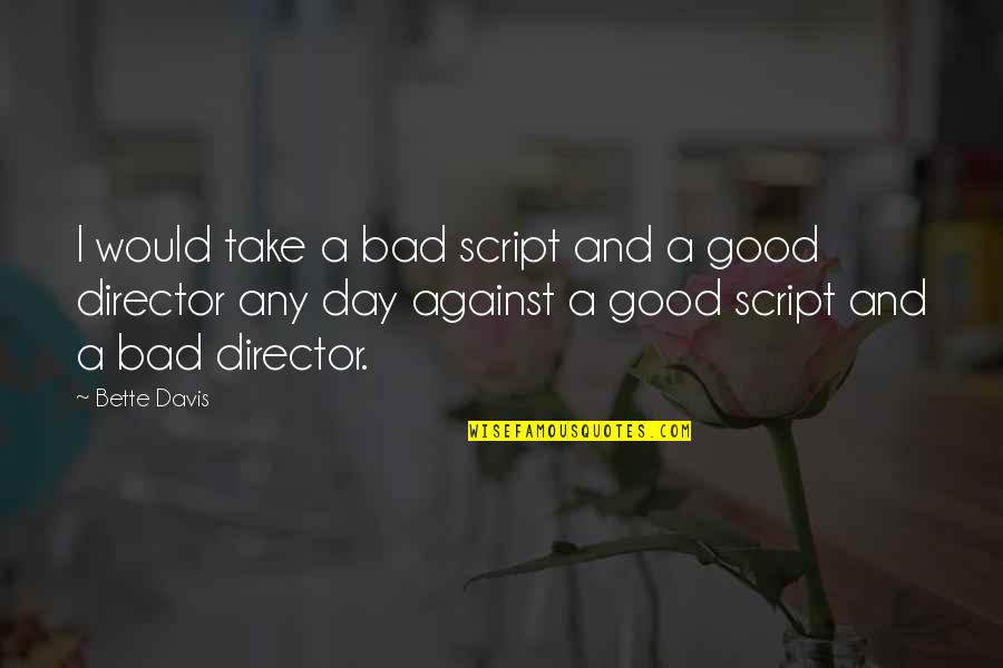 Hawatmeh Salim Quotes By Bette Davis: I would take a bad script and a