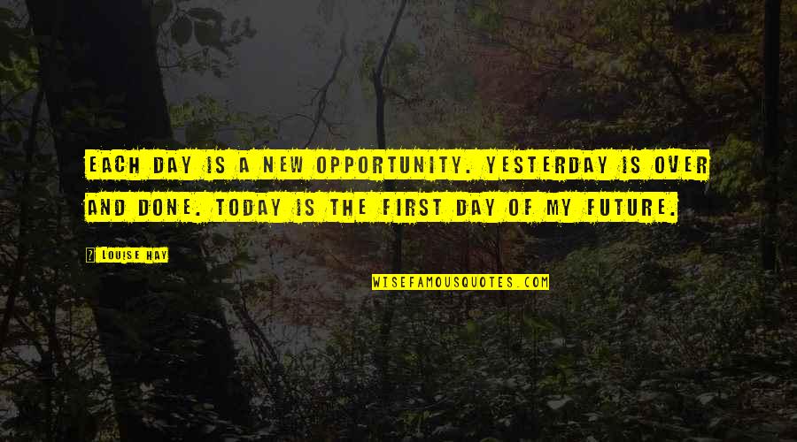 Hay Day Quotes By Louise Hay: Each day is a new opportunity. Yesterday is