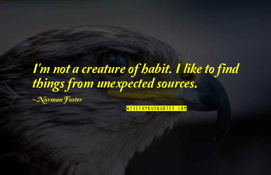 Hayal Kurun Quotes By Norman Foster: I'm not a creature of habit. I like