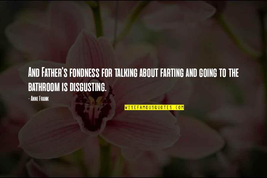 Hayalet Sevgilim Quotes By Anne Frank: And Father's fondness for talking about farting and