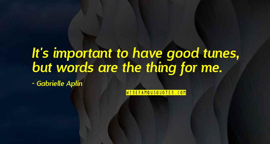 Hayalet Sevgilim Quotes By Gabrielle Aplin: It's important to have good tunes, but words