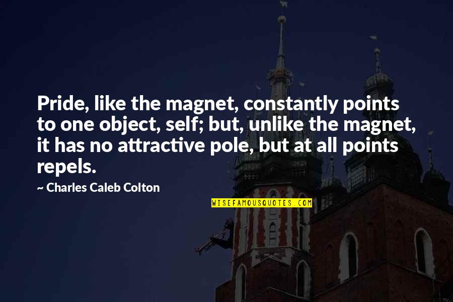 Haycook Moving Quotes By Charles Caleb Colton: Pride, like the magnet, constantly points to one