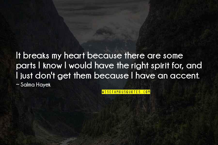 Hayek's Quotes By Salma Hayek: It breaks my heart because there are some