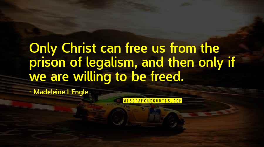Hayema Quotes By Madeleine L'Engle: Only Christ can free us from the prison