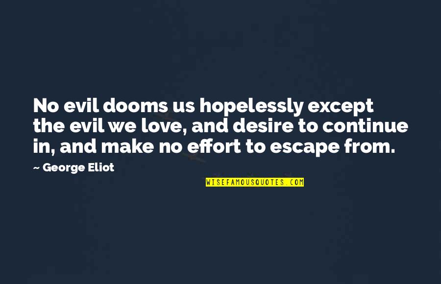 Hayle Quotes By George Eliot: No evil dooms us hopelessly except the evil