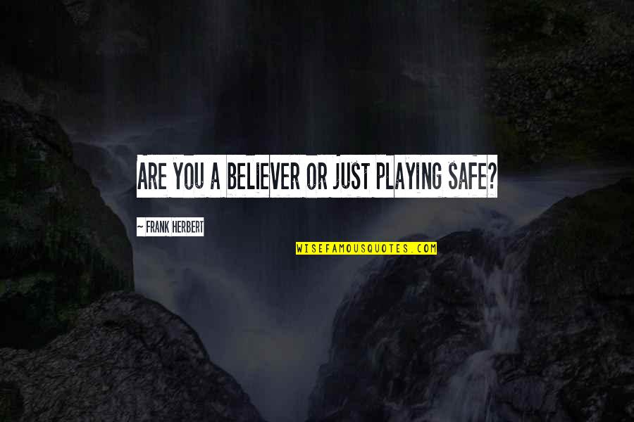 Haylee Harrison Quotes By Frank Herbert: Are you a believer or just playing safe?