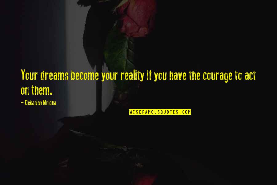 Haymon Quotes By Debasish Mridha: Your dreams become your reality if you have