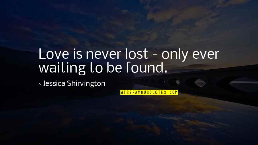 Haymon Quotes By Jessica Shirvington: Love is never lost - only ever waiting