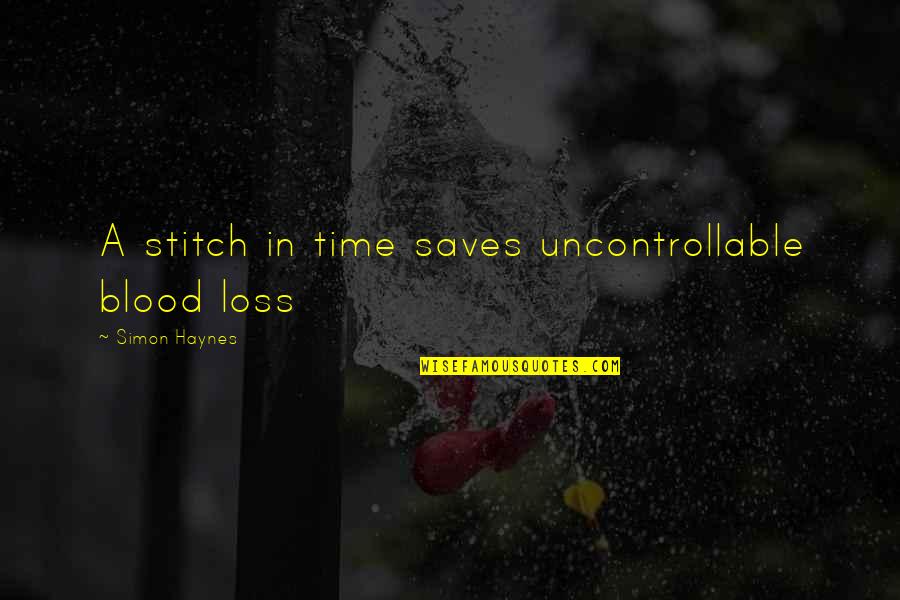 Haynes's Quotes By Simon Haynes: A stitch in time saves uncontrollable blood loss