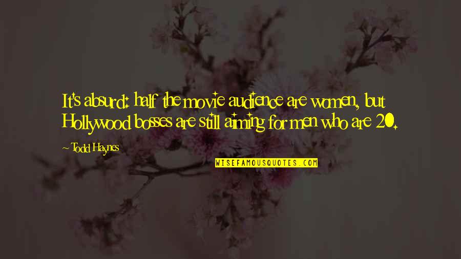 Haynes's Quotes By Todd Haynes: It's absurd: half the movie audience are women,