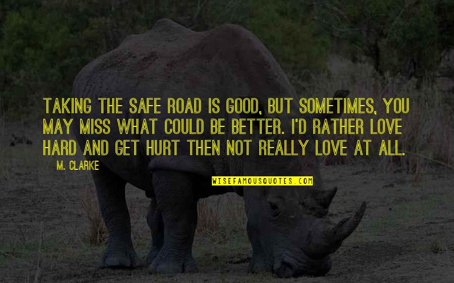 Hayon X Quotes By M. Clarke: Taking the safe road is good, but sometimes,