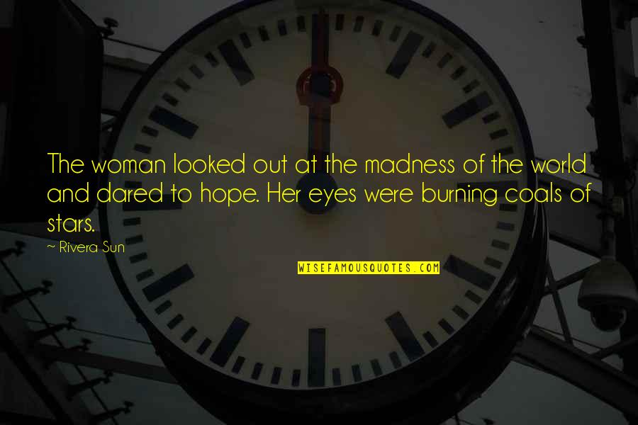 Haytam Ahmad Quotes By Rivera Sun: The woman looked out at the madness of