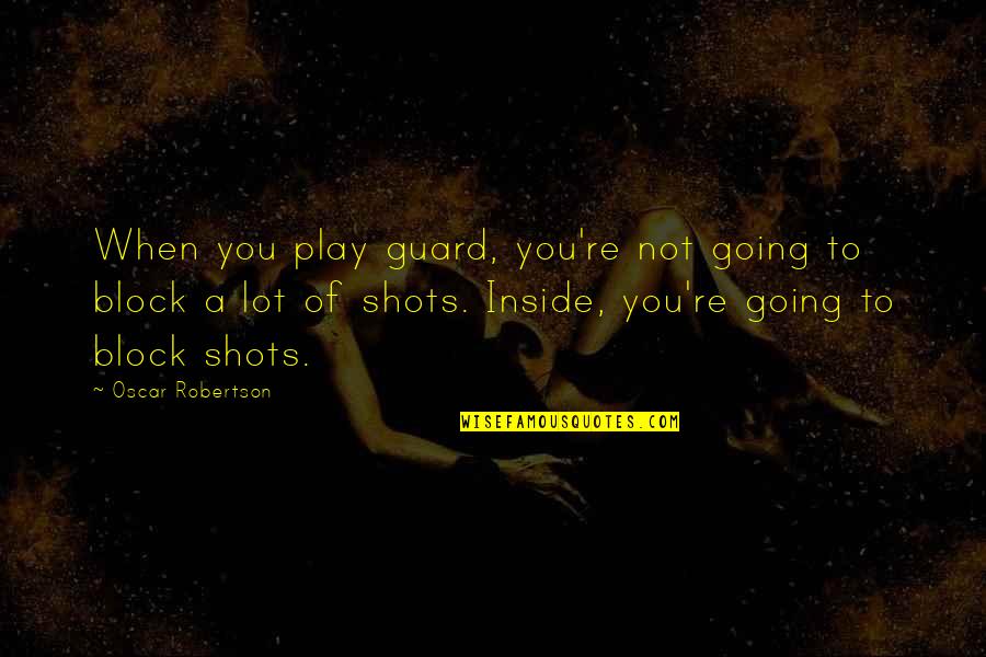 Haytam Boussaid Quotes By Oscar Robertson: When you play guard, you're not going to