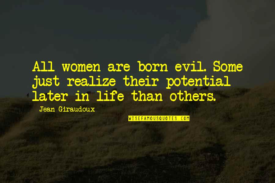 Haythorne Sherwood Quotes By Jean Giraudoux: All women are born evil. Some just realize
