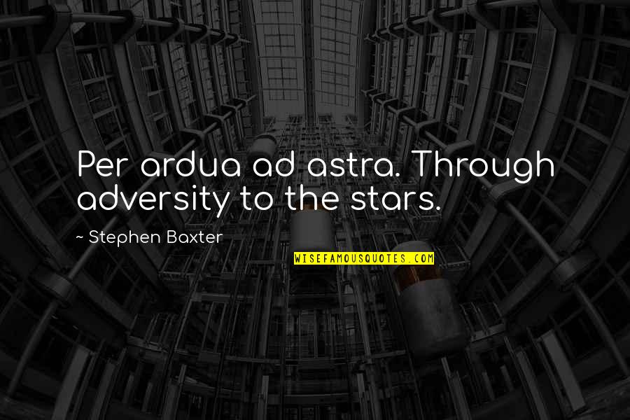 Hayworths Quotes By Stephen Baxter: Per ardua ad astra. Through adversity to the