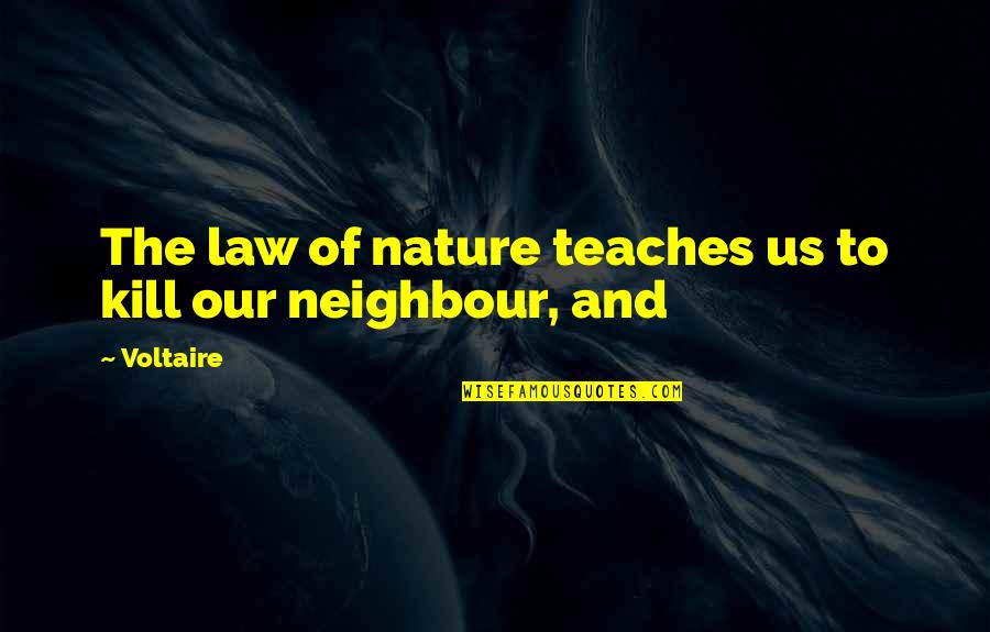 Hazarika Singer Quotes By Voltaire: The law of nature teaches us to kill