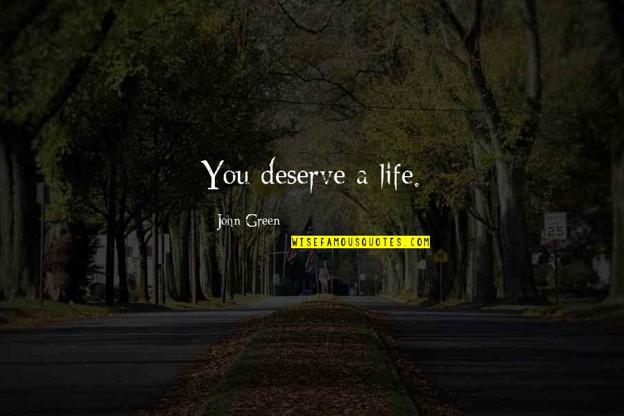 Hazel In The Fault In Our Stars Quotes By John Green: You deserve a life.