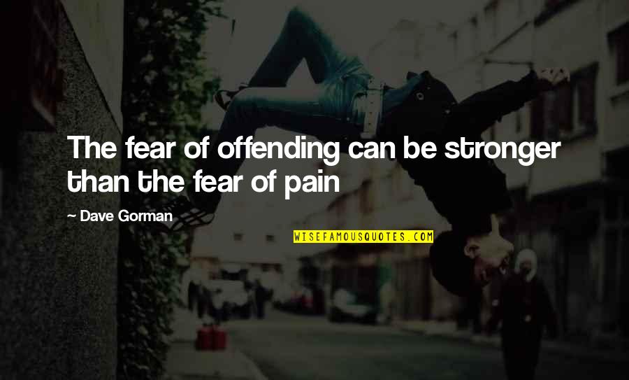 Hazier Quotes By Dave Gorman: The fear of offending can be stronger than