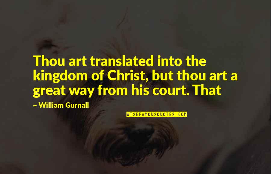 Haznedar Watches Quotes By William Gurnall: Thou art translated into the kingdom of Christ,