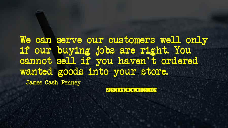 Hazrat Ghous E Azam Quotes By James Cash Penney: We can serve our customers well only if