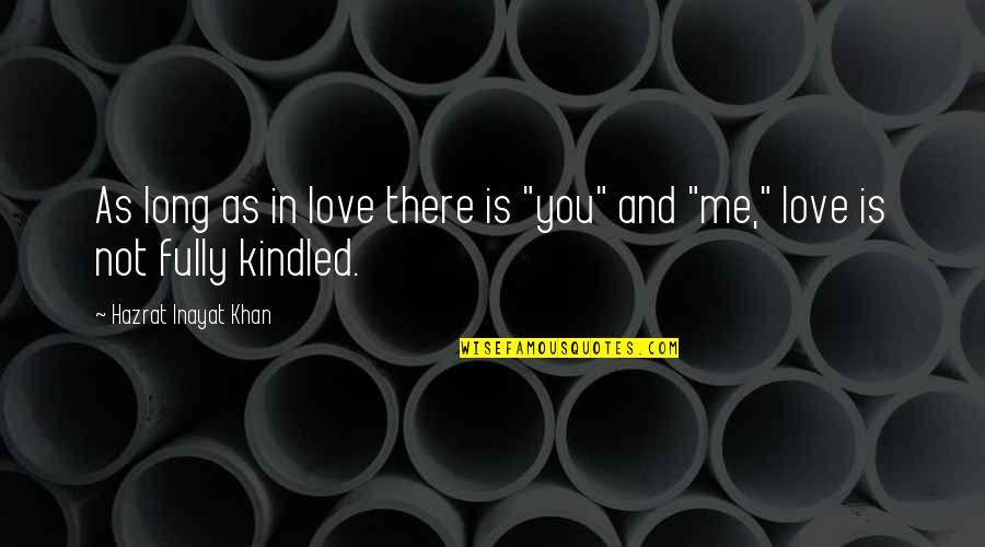 Hazrat Khan Quotes By Hazrat Inayat Khan: As long as in love there is "you"