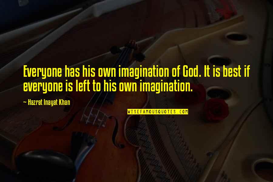 Hazrat Khan Quotes By Hazrat Inayat Khan: Everyone has his own imagination of God. It