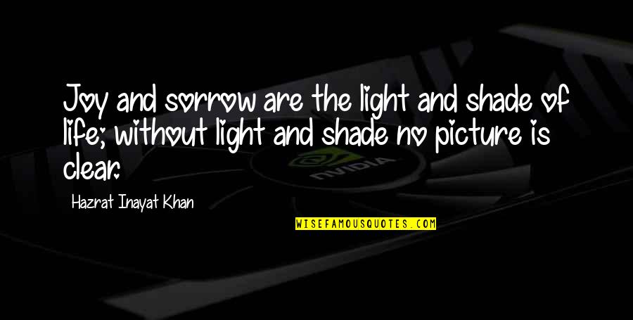 Hazrat Khan Quotes By Hazrat Inayat Khan: Joy and sorrow are the light and shade