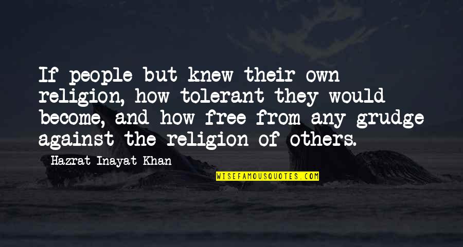 Hazrat Khan Quotes By Hazrat Inayat Khan: If people but knew their own religion, how