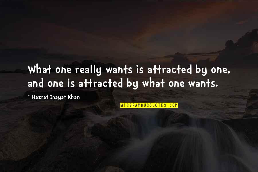 Hazrat Khan Quotes By Hazrat Inayat Khan: What one really wants is attracted by one,