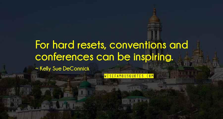 Hazrat Mansoor Hallaj Quotes By Kelly Sue DeConnick: For hard resets, conventions and conferences can be