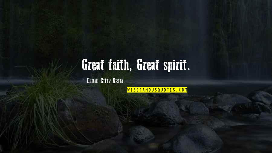 Hazymac Quotes By Lailah Gifty Akita: Great faith, Great spirit.