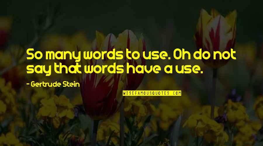 Hbo Oz Quotes By Gertrude Stein: So many words to use. Oh do not