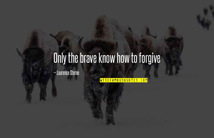 Hbo Oz Quotes By Laurence Sterne: Only the brave know how to forgive