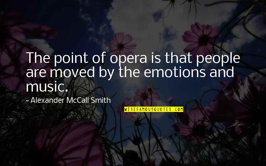 Hcc Online Quotes By Alexander McCall Smith: The point of opera is that people are