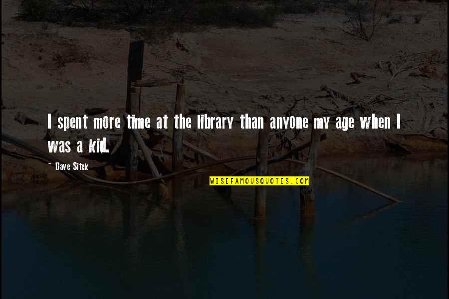 Hcua Mali Quotes By Dave Sitek: I spent more time at the library than