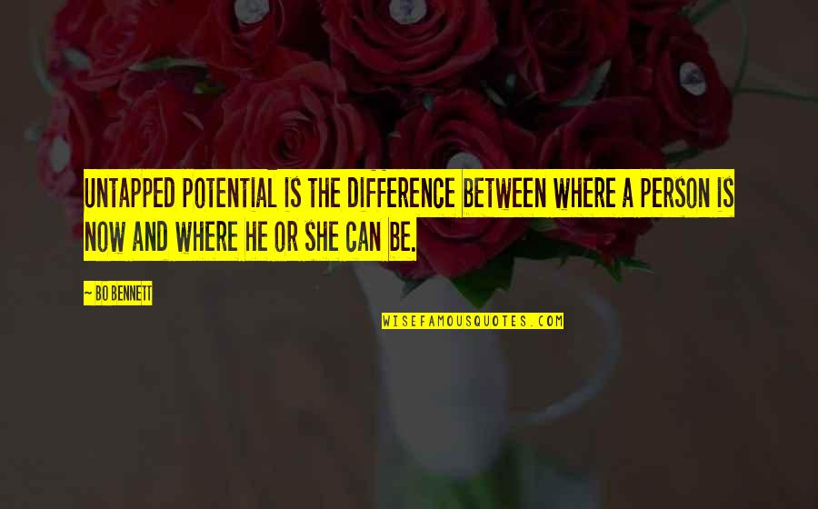 He And She Quotes By Bo Bennett: Untapped potential is the difference between where a