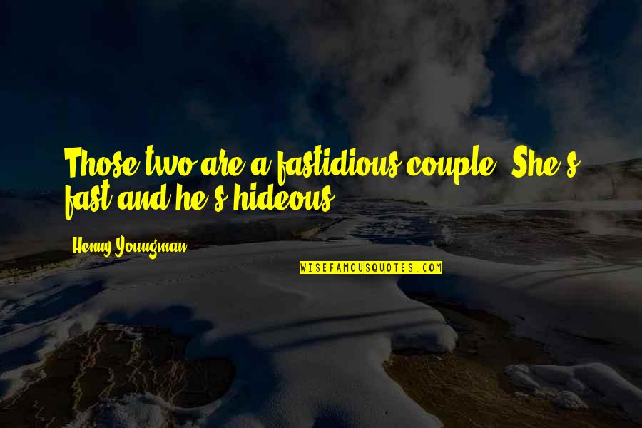 He And She Quotes By Henny Youngman: Those two are a fastidious couple. She's fast