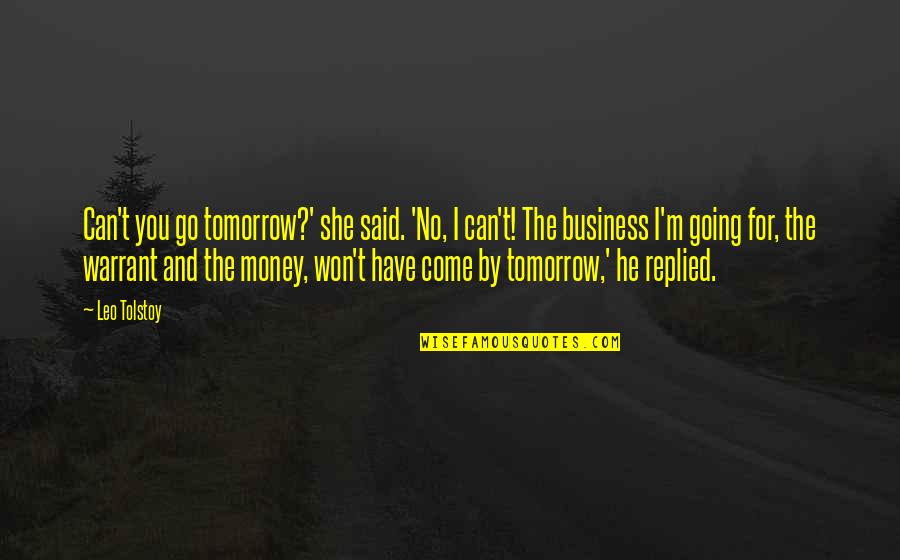 He And She Quotes By Leo Tolstoy: Can't you go tomorrow?' she said. 'No, I