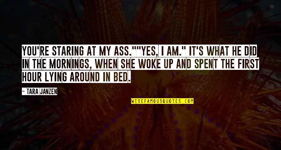 He And She Quotes By Tara Janzen: You're staring at my ass.""Yes, I am." It's