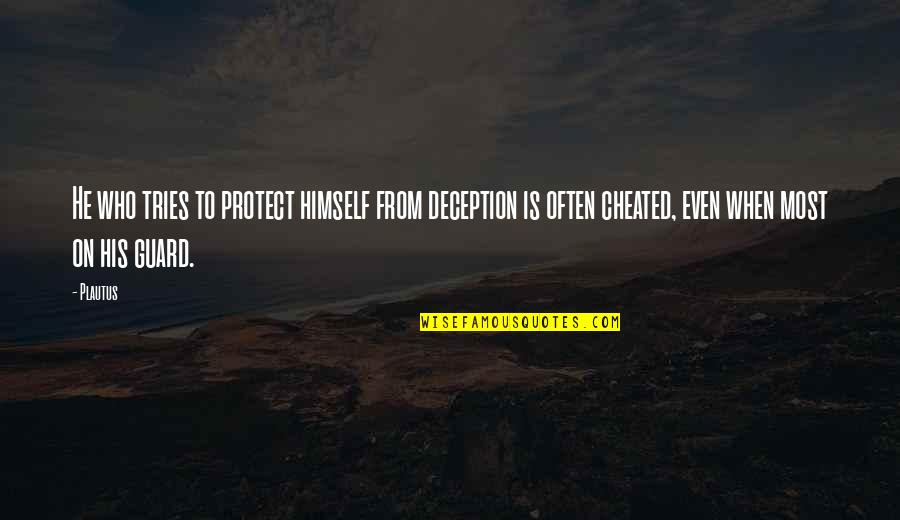 He Cheated Quotes By Plautus: He who tries to protect himself from deception