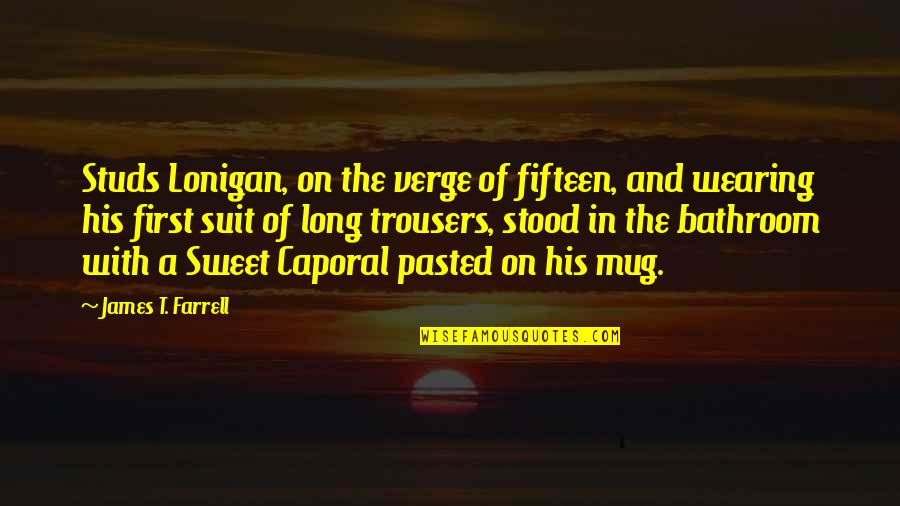 He Disappeared Quotes By James T. Farrell: Studs Lonigan, on the verge of fifteen, and