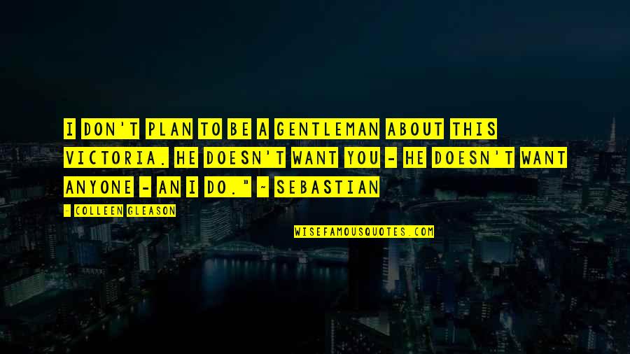 He Doesn't Want U Quotes By Colleen Gleason: I don't plan to be a gentleman about