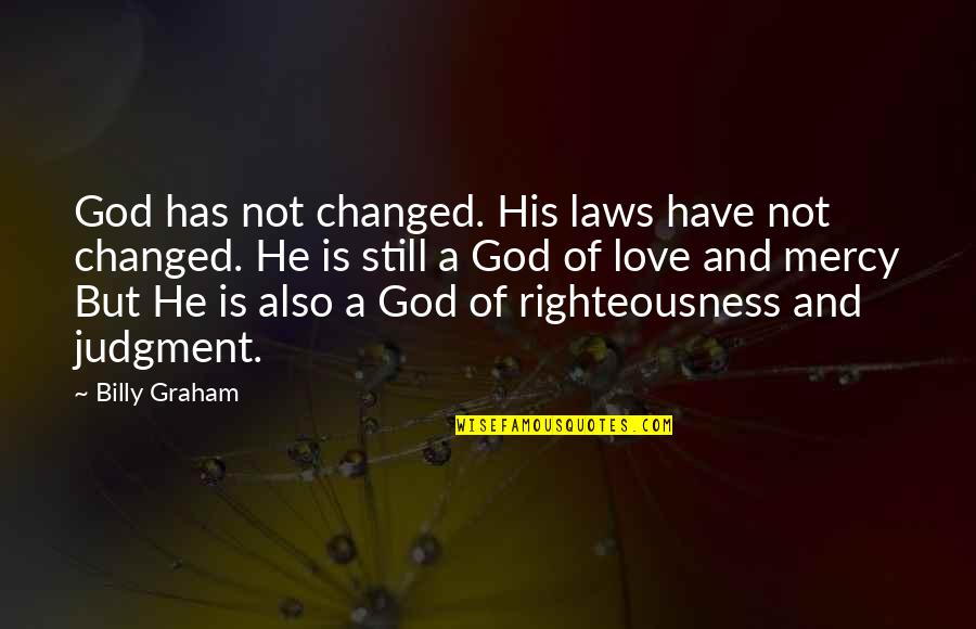 He Has Changed Quotes By Billy Graham: God has not changed. His laws have not