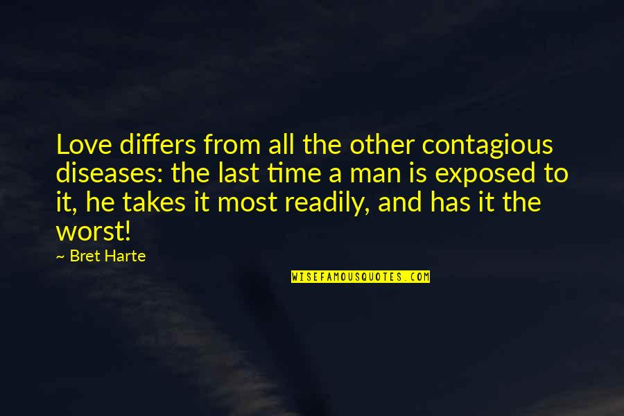 He Has No Time Quotes By Bret Harte: Love differs from all the other contagious diseases: