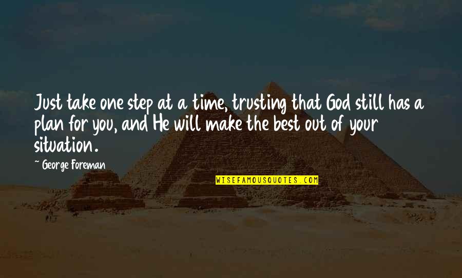 He Has No Time Quotes By George Foreman: Just take one step at a time, trusting