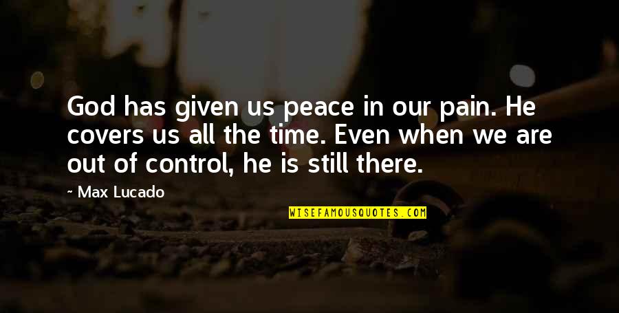 He Has No Time Quotes By Max Lucado: God has given us peace in our pain.