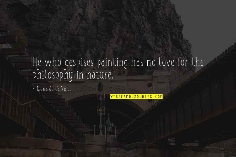 He Has To Love You More Quotes By Leonardo Da Vinci: He who despises painting has no love for