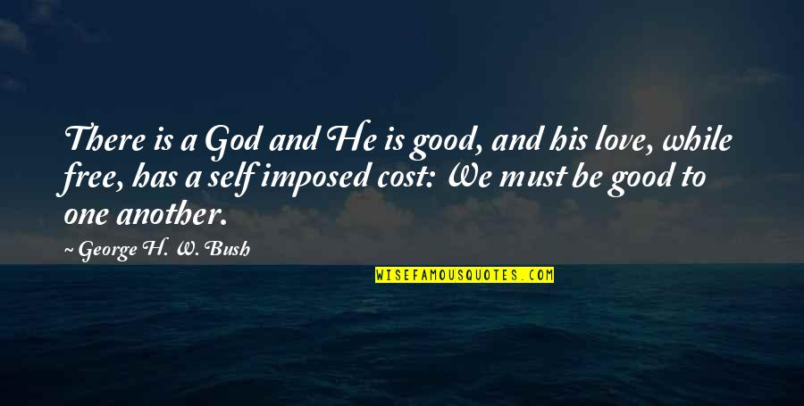 He Is A Good God Quotes By George H. W. Bush: There is a God and He is good,